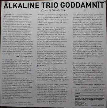 <u>PRESSING INFO</u><br><table class=inf_press><tbody><tr class=inf_info><td class=inf_title>Album:</td><td class=inf_info> Goddamnit Redux on Translucent Red  </td></tr>
    <td class=inf_title>Pressing:</td><td> First Pressing /500  </td></tr>
    <td class=inf_title>Release Date:</td><td> Mar. 11th 2008  </td></tr>
    <td class=inf_title>Album Pressed:</td><td> 2008  </td></tr>
    <td class=inf_title>Label:</td><td> Asianman Records AM-160  </td></tr>
    <td class=inf_title>Insert:</td><td> Double Sided Glossy  </td></tr>
    <td class=inf_title>Barcode:</td><td> 6 12851-01601 9  </td></tr>
    <td class=inf_title>Side A Matrix:</td><td> 74940E1/B GOD  </td></tr>
    <td class=inf_title>Side B Matrix:</td><td> 74940E2/A DAMNIT!  </td></tr>
    <td class=inf_title>&nbsp;</td><td> <a href=https://www.discogs.com/release/6531450-Alkaline-Trio-Goddamnit target=_blank rel=noopener noreferrer>View This Release on Discogs</a>  </tr></tbody></table>
<br><u>PRICING</u><span class='less' style='padding-left: 8px; color: var(--font-colour_grey);'>(prices shown in USD)</span><br><table class='inf_press'><tbody><tr class='inf_info'>
            <td class='inf_title'>Last Sold:</td>
            <td>$50.00 (Feb 28, 2022)</td>
            </tr><tr class='inf_info'>
            <td class='inf_title'>History:</td>
            <td>
                <span class='price-low' title='Sold on Jun 12, 2016'>Low: <span class='price-value'>$18.99</span></span>
                <span class='price-separator'>|</span>
                <span class='price-avg'>Avg: <span class='price-value'>$39.74</span></span>
                <span class='price-separator'>|</span>
                <span class='price-high' title='Sold on Feb 28, 2022'>High: <span class='price-value'>$50.00</span></span>
            </td>
            </tr></tbody></table><br>    <br><br><u>TRACKLIST</u><br><table class='inf_tracks'><tbody><tr>
            <td class='inf_num'>A1</td>
            <td class='inf_trk'>Cringe</td>
            <td class='inf_len'>2:23</td>
            <td><a href='#' class='lyric-link' data-album-code='gd' data-song-title='Cringe'>Lyrics</a></td></tr><tr>
            <td class='inf_num'>A2</td>
            <td class='inf_trk'>Cop</td>
            <td class='inf_len'>2:18</td>
            <td><a href='#' class='lyric-link' data-album-code='gd' data-song-title='Cop'>Lyrics</a></td></tr><tr>
            <td class='inf_num'>A3</td>
            <td class='inf_trk'>San Francisco</td>
            <td class='inf_len'>3:52</td>
            <td><a href='#' class='lyric-link' data-album-code='gd' data-song-title='San Francisco'>Lyrics</a></td></tr><tr>
            <td class='inf_num'>A4</td>
            <td class='inf_trk'>Nose Over Tail</td>
            <td class='inf_len'>2:37</td>
            <td><a href='#' class='lyric-link' data-album-code='gd' data-song-title='Nose Over Tail'>Lyrics</a></td></tr><tr>
            <td class='inf_num'>A5</td>
            <td class='inf_trk'>As You Were</td>
            <td class='inf_len'>2:11</td>
            <td><a href='#' class='lyric-link' data-album-code='gd' data-song-title='As You Were'>Lyrics</a></td></tr><tr>
            <td class='inf_num'>A6</td>
            <td class='inf_trk'>Enjoy Your Day</td>
            <td class='inf_len'>2:17</td>
            <td><a href='#' class='lyric-link' data-album-code='gd' data-song-title='Enjoy Your Day'>Lyrics</a></td></tr><tr>
            <td class='inf_num'>A7</td>
            <td class='inf_trk'>Clavicle</td>
            <td class='inf_len'>2:28</td>
            <td><a href='#' class='lyric-link' data-album-code='gd' data-song-title='Clavicle'>Lyrics</a></td></tr><tr>
            <td class='inf_num'>B1</td>
            <td class='inf_trk'>My Little Needle</td>
            <td class='inf_len'>3:01</td>
            <td><a href='#' class='lyric-link' data-album-code='gd' data-song-title='My Little Needle'>Lyrics</a></td></tr><tr>
            <td class='inf_num'>B2</td>
            <td class='inf_trk'>Southern Rock</td>
            <td class='inf_len'>3:05</td>
            <td><a href='#' class='lyric-link' data-album-code='gd' data-song-title='Southern Rock'>Lyrics</a></td></tr><tr>
            <td class='inf_num'>B3</td>
            <td class='inf_trk'>Message From Kathlene</td>
            <td class='inf_len'>3:22</td>
            <td><a href='#' class='lyric-link' data-album-code='gd' data-song-title='Message From Kathlene'>Lyrics</a></td></tr><tr>
            <td class='inf_num'>B4</td>
            <td class='inf_trk'>Trouble Breathing</td>
            <td class='inf_len'>3:55</td>
            <td><a href='#' class='lyric-link' data-album-code='gd' data-song-title='Trouble Breathing'>Lyrics</a></td></tr><tr>
            <td class='inf_num'>B5</td>
            <td class='inf_trk'>Sorry About That</td>
            <td class='inf_len'>3:21</td>
            <td><a href='#' class='lyric-link' data-album-code='gd' data-song-title='Sorry About That'>Lyrics</a></td></tr></tbody></table><br><br>
    <u>NOTES</u><br> This 1st pressing has a matte cover but the lettering and clocks on the front, as well as the track titles and Heart & Skull logo on the back, have a glossy finish.
 - Insert
