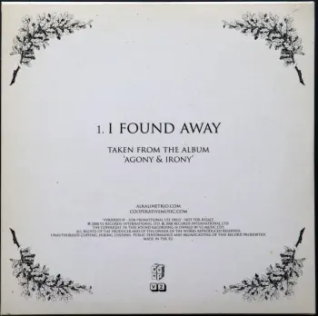 <u>PRESSING INFO</u><br><table class=inf_press><tbody><tr class=inf_info><td class=inf_title>Album:</td><td class=inf_info> I Found Away (European Promo Edition) </td></tr>
    <td class=inf_title>Pressing:</td><td> CD </td></tr>
    <td class=inf_title>Release Date:</td><td> 2008  </td></tr>
    <td class=inf_title>Label:</td><td> V2 Records  </td></tr>
    <td class=inf_title>Catalog Number:</td><td> VVR5052013P </td></tr>
    <td class=inf_title>Barcode:</td><td> none  </td></tr>
    <td class=inf_title>&nbsp;</td><td> <a href=https://www.discogs.com/release/14220449 target=_blank rel=noopener noreferrer>View This Release on Discogs</a> </tr></tbody></table>
    <br><br><u>TRACKLIST</u><br><table class='inf_tracks'><tbody><tr>
            <td class='inf_num'>1</td>
            <td class='inf_trk'>I Found Away</td>
            <td class='inf_len'>?:??</td>
            <td><a href='#' class='lyric-link' data-album-code='eps' data-song-title='I Found Away'>Lyrics</a></td></tr></tbody></table><br><br>
    <u>NOTES</u><br> 
 - Back
